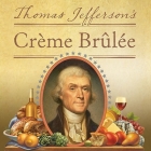Thomas Jefferson's Creme Brulee Lib/E: How a Founding Father and His Slave James Hemings Introduced French Cuisine to America By Thomas J. Craughwell, Alan Sklar (Read by) Cover Image