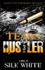 Tears of a Hustler PT 3 By Silk White, Silk Cover Image