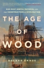 The Age of Wood: Our Most Useful Material and the Construction of Civilization By Roland Ennos Cover Image