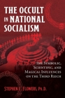 The Occult in National Socialism: The Symbolic, Scientific, and Magical Influences Cover Image