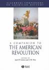 A Companion to the American Revolution (Wiley Blackwell Companions to American History) By Jack P. Greene (Editor), J. R. Pole (Editor) Cover Image