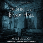 The Spirits of Brady Hall By M. L. Bullock, Cody Roberts (Read by), Emily Lawrence (Read by) Cover Image