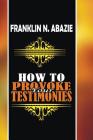 How to Provoke Your Testimonies: Testimonies Cover Image