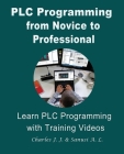 PLC Programming from Novice to Professional: Learn PLC Programming with Training Videos By Jr. Johnson, Charles H., Ajibola L. Sanusi Cover Image