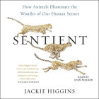 Sentient: How Animals Illuminate the Wonder of Our Human Senses Cover Image