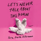 Let's Never Talk about This Again Lib/E: A Memoir By Sara Faith Alterman (Read by) Cover Image