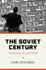 The Soviet Century: Archaeology of a Lost World By Karl Schlögel, Rodney Livingstone (Translator) Cover Image