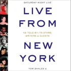 Live from New York: An Uncensored History of Saturday Night Live By Tom Shales, Ensemble Cast (Read by), James Andrew Miller Cover Image
