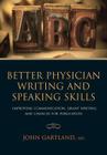 Better Physician Writing and Speaking Skills: Improving Communication, Grant Writing and Chances for Publication By John Gartland, Mithilesh Lal Cover Image