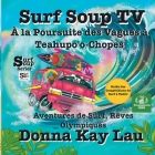 Surf Soup TV Chasser les Vagues à Teahupo'o-Chopes: Aventures de Surf, Rêves Olympiques et Guide de Compétition de Surf à Tahiti (Translated in French By Donna Kay Lau (Illustrator), Donna Kay Lau (Editor), Donna Kay Lau Cover Image