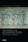 The World of Achaemenid Persia: History, Art and Society in Iran and the Ancient Near East By John Curtis (Editor), St John Simpson (Editor) Cover Image