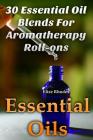 Essential Oils: 30 Essential Oil Blends For Aromatherapy Roll-ons By Elise Rhodes Cover Image