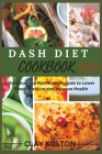 Dash Diet cookbook 2023: Delicious and Nutritious Recipes to Lower Blood Pressure and Improve Health Cover Image
