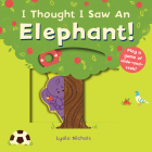 I Thought I Saw an Elephant! By Templar Books, Lydia Nichols (Illustrator) Cover Image