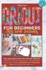 Cricut for Beginners: 4 Books in 1 - The 2021 Bible on the Art of Cricut! An Easy-to-Follow Guide to Become an Expert User in Few Weeks. Man By Milly Cooper Cover Image