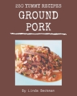 250 Yummy Ground Pork Recipes: A Highly Recommended Yummy Ground Pork Cookbook By Linda Beckman Cover Image