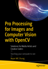 Pro Processing for Images and Computer Vision with Opencv: Solutions for Media Artists and Creative Coders By Bryan Wc Chung Cover Image