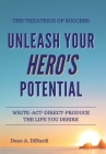 The Theatrics of Success: Unleash Your Hero's Potential By Dean a. Dinardi Cover Image