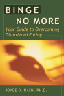 Binge No More: Your Guide to Overcoming Disordered Eating with Other [With Charts and Worksheets] Cover Image