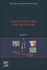 Additive Friction Stir Deposition By Hang Z. Yu Cover Image