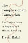 The Compassionate Connection: The Healing Power of Empathy and Mindful Listening By David Rakel Cover Image