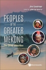 Peoples of the Greater Mekong: The Ethnic Minorities By Jim Goodman, Jaffee Yeow Fei Yee (Editor) Cover Image