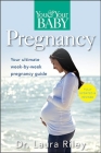 You and Your Baby Pregnancy: The Ultimate Week-By-Week Pregnancy Guide By Laura Riley Cover Image