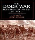 The Boer War: Direction, Experience and Image (Military History and Policy) By John Gooch (Editor) Cover Image
