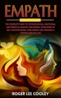 Empath: The Complete Guide To Psychological, Emotional And Spiritual Healing For Finding Your Sense Of Self, Use Emotional Int By Roger Lee Cooley Cover Image