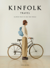 Kinfolk Travel: Slower Ways to See the World By John Burns Cover Image