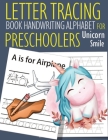 Letter Tracing Book Handwriting Alphabet for Preschoolers Unicorn Smile: Letter Tracing Book -Practice for Kids - Ages 3+ - Alphabet Writing Practice By John &#3659j Dewald Cover Image