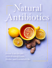 Natural Antibiotics: Boost Your Health with Healing Foods, Herbs, and Essential Oils Cover Image