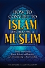 How to Convert to Islam and Become Muslim: What You Need to Know, Believe, and Practice After Submitting to Your Creator By The Sincere Seeker Collection Cover Image