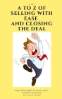 A to Z of Selling with Ease and Closing the Deal: 4-in-1: Negotiation Skills for Better Sales, Guide for Introverts By Allan Green Cover Image