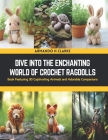 Dive into the Enchanting World of Crochet Ragdolls: Book Featuring 30 Captivating Animals and Adorable Companions Cover Image