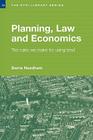 Planning, Law and Economics: An Investigation of the Rules We Make for Using Land (Rtpi Library) Cover Image