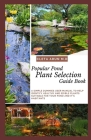 Popular Pond Plant Selection Guide Book: A Simple Dummies User Manual to Help Identify Healthy and Edible Plants Suitable for Your Pond and It's Habit By Cleta Arun M. D. Cover Image