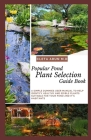 Popular Pond Plant Selection Guide Book: A Simple Dummies User Manual to Help Identify Healthy and Edible Plants Suitable for Your Pond and It's Habit Cover Image