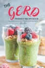 The Gerd Friendly Recipe Book: Discover Many Recipes that are Gut-Friendly and Absolutely Delicious! Cover Image