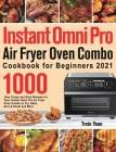 Instant Omni Pro Air Fryer Oven Combo Cookbook for Beginners: 1000-Day Crispy and Easy Recipes for Your Instant Omni Pro Air Fryer Oven Combo to Fry, By Trein Yean Cover Image