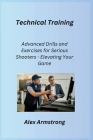 Technical Training: Advanced Drills and Exercises for Serious Shooters - Elevating Your Game Cover Image