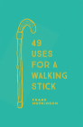 49 Uses for a Walking Stick By Frank Hopkinson Cover Image