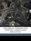 Children's Gardens for Pleasure, Health and Education Cover Image