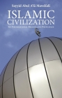 Islamic Civilization: Its Foundational Beliefs and Principles By Sayyid Abul A'La Mawdudi, Syed Akif (Translator) Cover Image