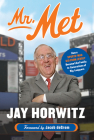 Mr. Met: How a Sports-Mad Kid from Jersey Became Like Family to Generations of Big Leaguers By Jay Horwitz, Jacob deGrom (Foreword by) Cover Image
