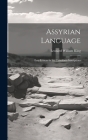 Assyrian Language: Easy Lessons in the Cuneiform Inscriptions By Leonard William King Cover Image