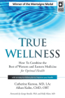 True Wellness: How to Combine the Best of Western and Eastern Medicine for Optimal Health By Catherine Kurosu, Aihan Kuhn Cover Image