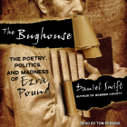 The Bughouse: The Poetry, Politics, and Madness of Ezra Pound Cover Image
