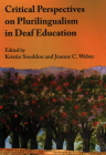 Critical Perspectives on Plurilingualism in Deaf Education By Kristin Snoddon (Editor), Joanne C. Weber (Editor) Cover Image