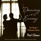 Dancing with the Enemy: My Family's Holocaust Secret By Christa Lewis (Read by), James Anderson Foster (Read by), Paul Glaser Cover Image